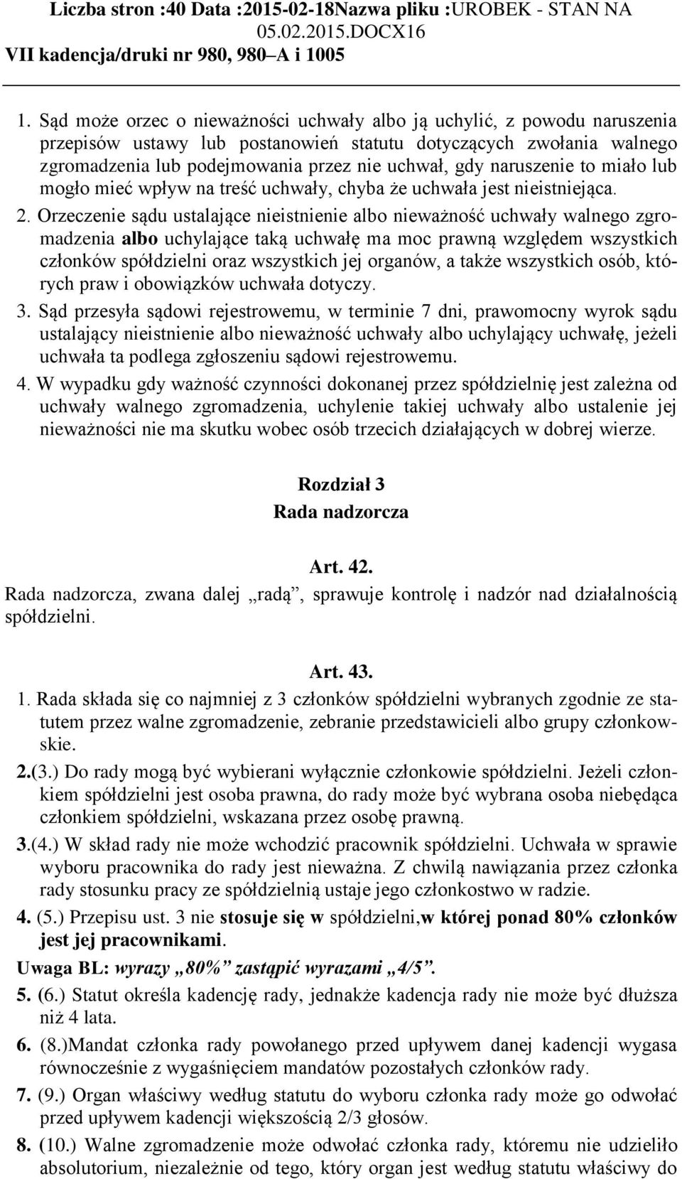 naruszenie to miało lub mogło mieć wpływ na treść uchwały, chyba że uchwała jest nieistniejąca. 2.