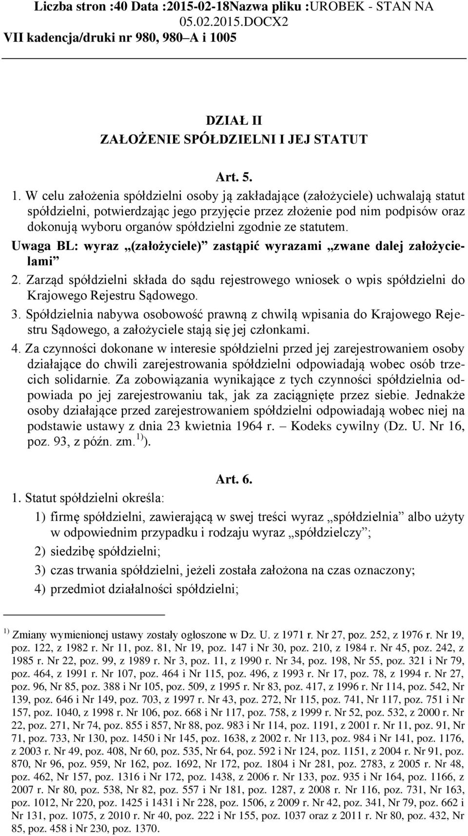 zgodnie ze statutem. Uwaga BL: wyraz (założyciele) zastąpić wyrazami zwane dalej założycielami 2.