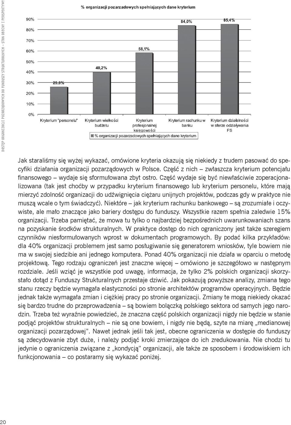 Część wydaje się być niewłaściwie zoperacjonalizowana (tak jest choćby w przypadku kryterium finansowego lub kryterium personelu, które mają mierzyć zdolność organizacji do udźwignięcia ciężaru