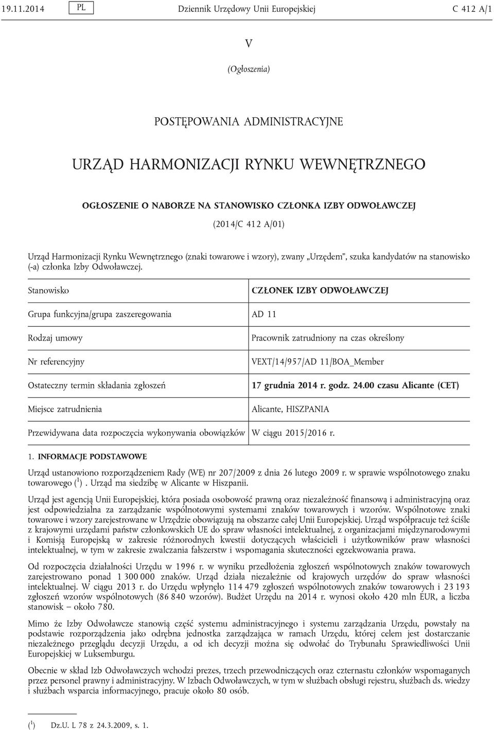 (2014/C 412 A/01) Urząd Harmonizacji Rynku Wewnętrznego (znaki towarowe i wzory), zwany Urzędem, szuka kandydatów na stanowisko (-a) członka Izby Odwoławczej.