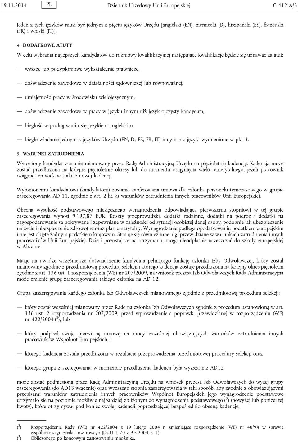 zawodowe w działalności sądowniczej lub równoważnej, umiejętność pracy w środowisku wielojęzycznym, doświadczenie zawodowe w pracy w języku innym niż język ojczysty kandydata, biegłość w posługiwaniu
