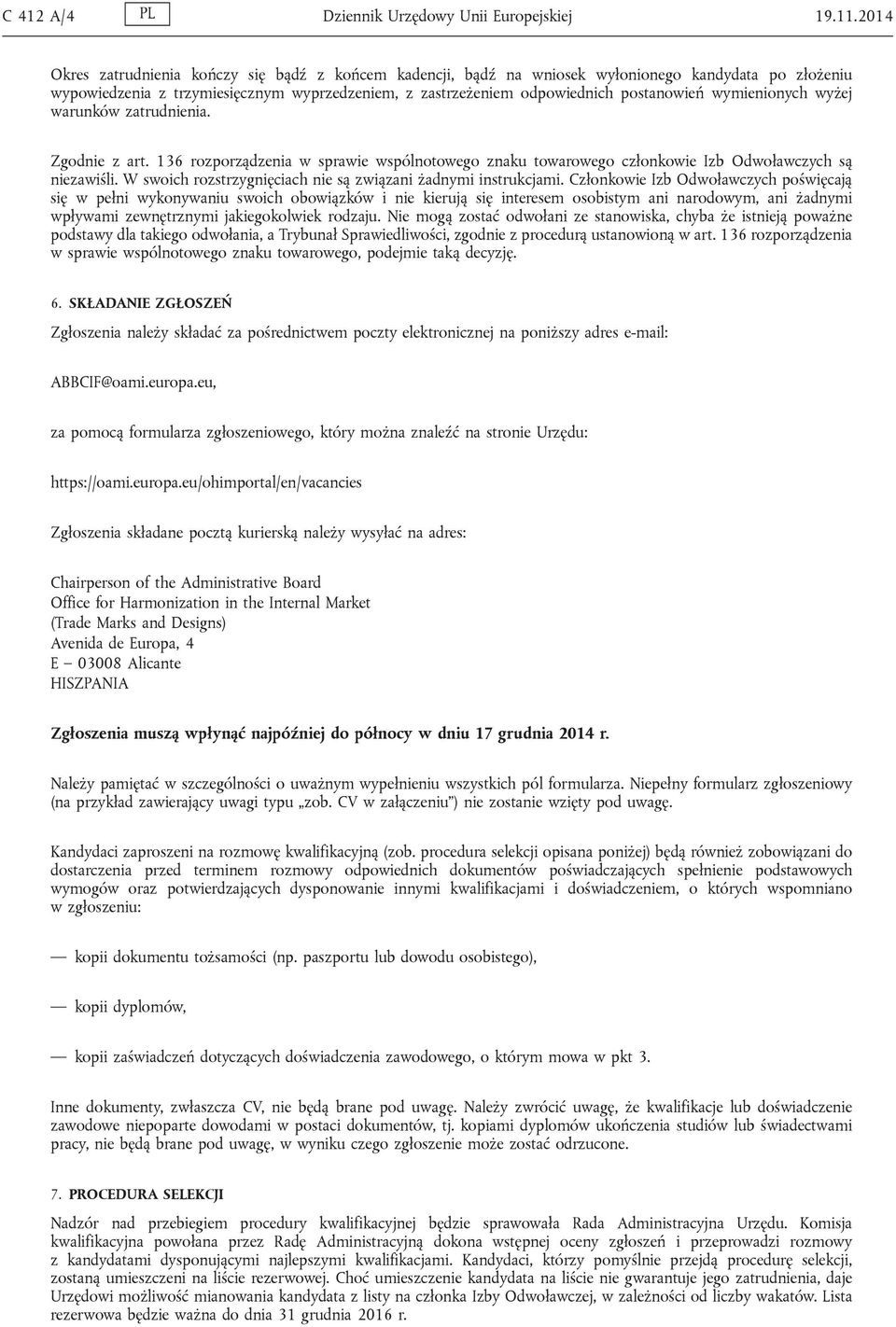wymienionych wyżej warunków zatrudnienia. Zgodnie z art. 136 rozporządzenia w sprawie wspólnotowego znaku towarowego członkowie Izb Odwoławczych są niezawiśli.