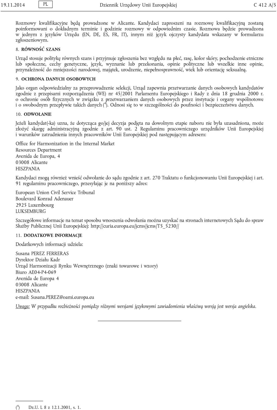 Rozmowa będzie prowadzona w jednym z języków Urzędu (EN, DE, ES, FR, IT), innym niż język ojczysty kandydata wskazany w formularzu zgłoszeniowym. 8.