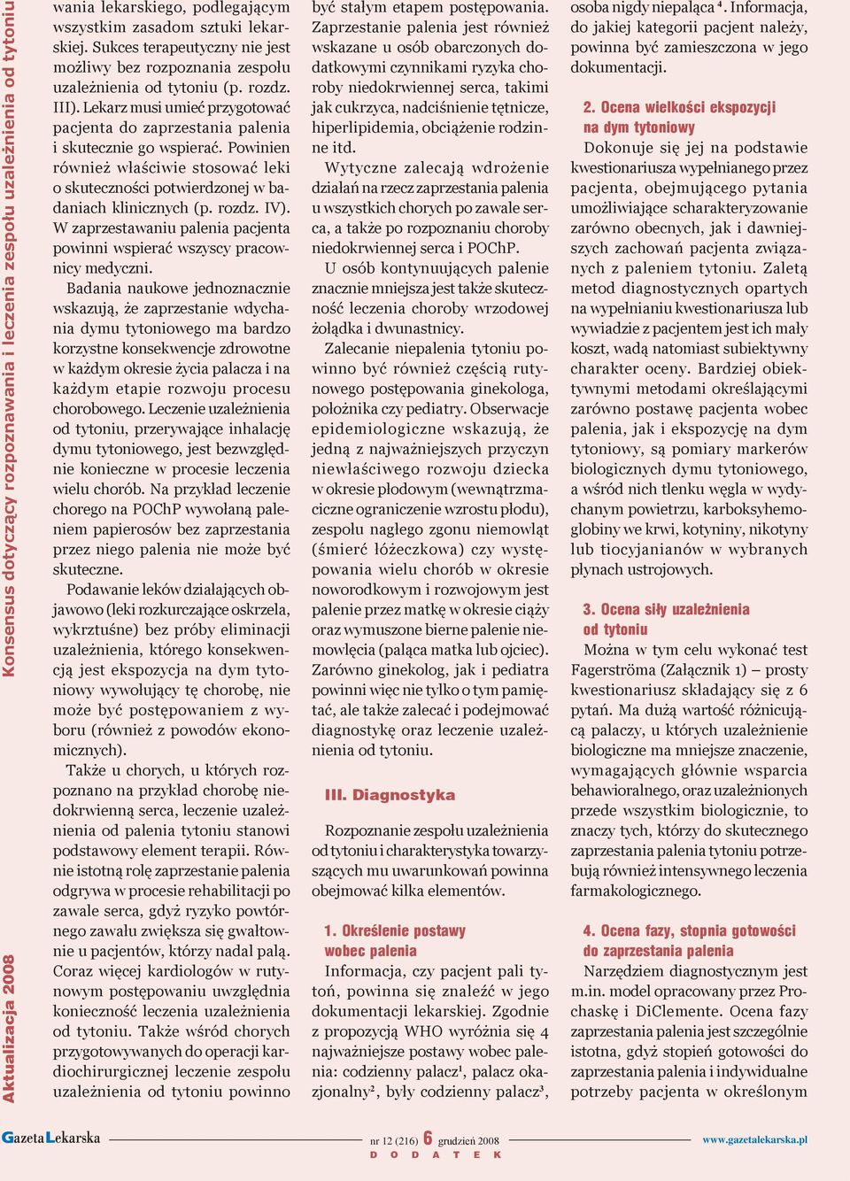 o skuteczności potwierdzonej w badaniach klinicznych (p rozdz IV) W zaprzestawaniu palenia pacjenta powinni wspierać wszyscy pracownicy medyczni Badania naukowe jednoznacznie wskazują, że