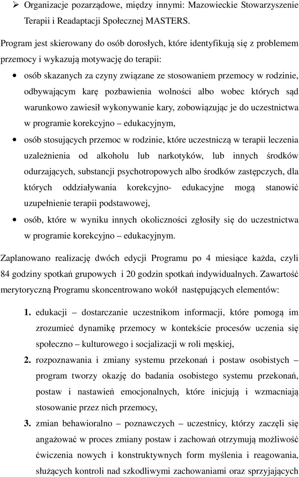 odbywającym karę pozbawienia wolności albo wobec których sąd warunkowo zawiesił wykonywanie kary, zobowiązując je do uczestnictwa w programie korekcyjno edukacyjnym, osób stosujących przemoc w