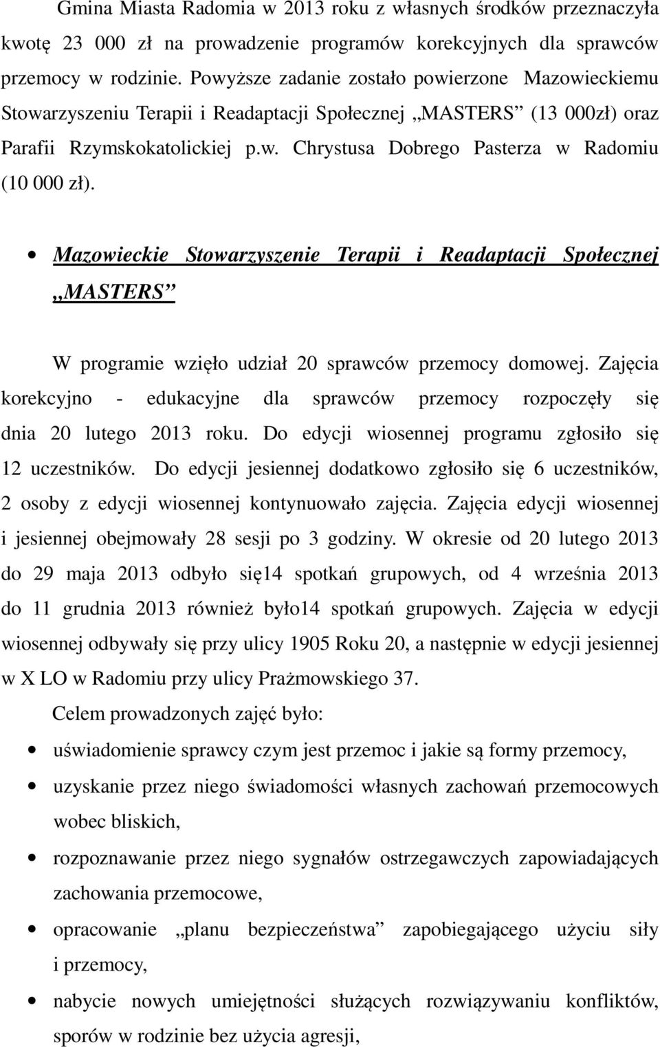 Mazowieckie Stowarzyszenie Terapii i Readaptacji Społecznej MASTERS W programie wzięło udział 20 sprawców przemocy domowej.