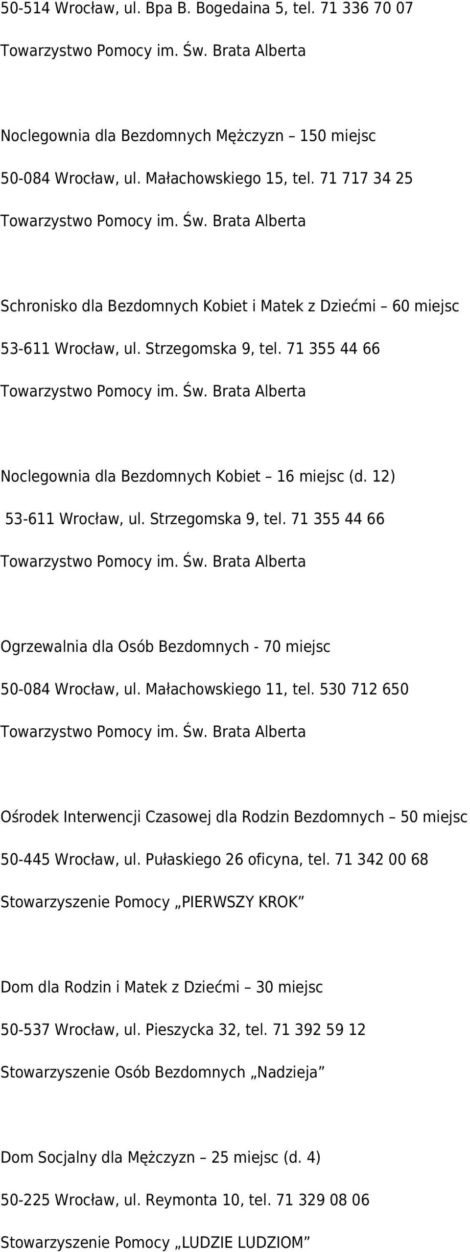 Strzegomska 9, tel. 71 355 44 66 Ogrzewalnia dla Osób Bezdomnych - 70 miejsc 50-084 Wrocław, ul. Małachowskiego 11, tel.