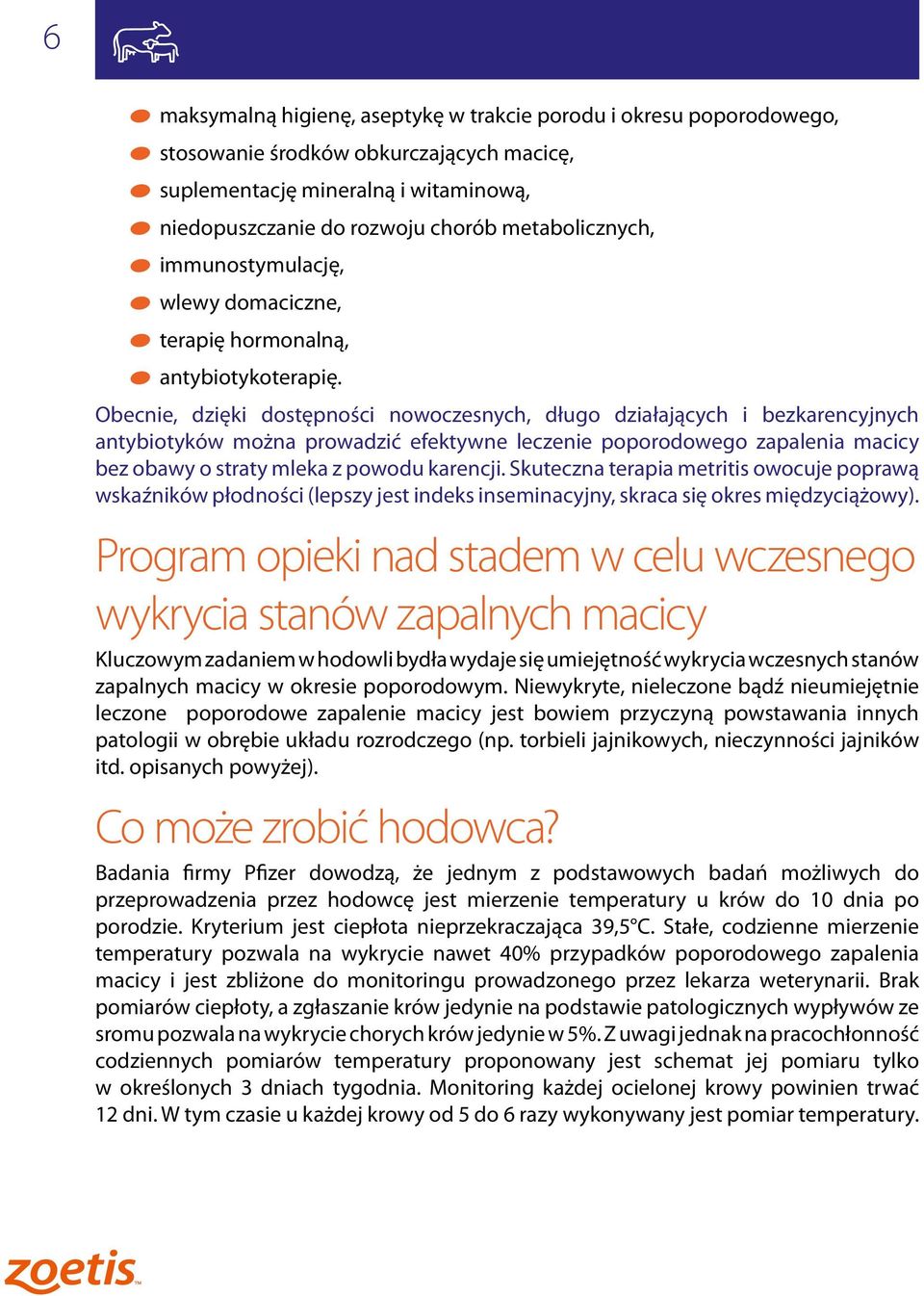 Obecnie, dzięki dostępności nowoczesnych, długo działających i bezkarencyjnych antybiotyków można prowadzić efektywne leczenie poporodowego zapalenia macicy bez obawy o straty mleka z powodu karencji.