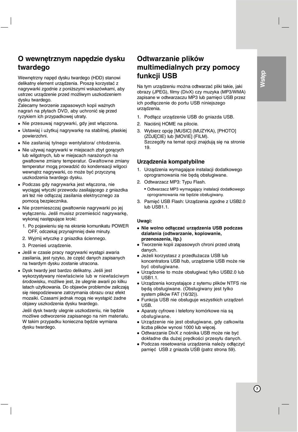 Zalecamy tworzenie zapasowych kopii ważnych nagrań na płytach DVD, aby uchronić się przed ryzykiem ich przypadkowej utraty. Nie przesuwaj nagrywarki, gdy jest włączona.