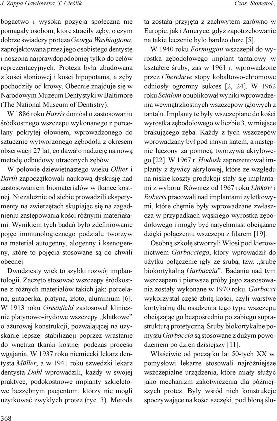 najprawdopodobniej tylko do celów reprezentacyjnych. Proteza była zbudowana z kości słoniowej i kości hipopotama, a zęby pochodziły od krowy.