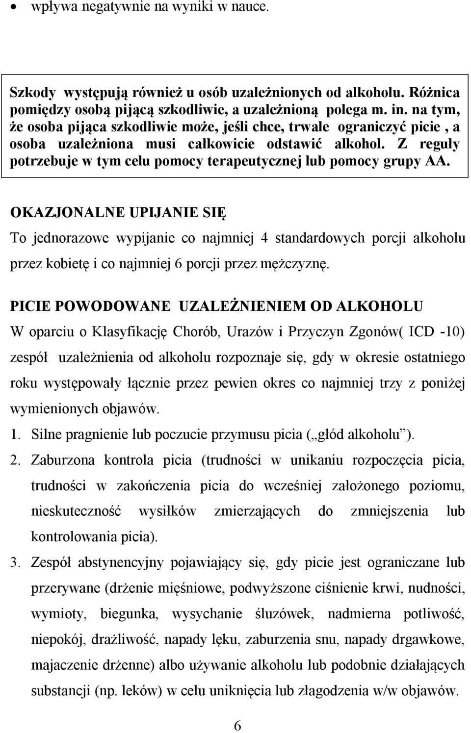 Z reguły potrzebuje w tym celu pomocy terapeutycznej lub pomocy grupy AA.