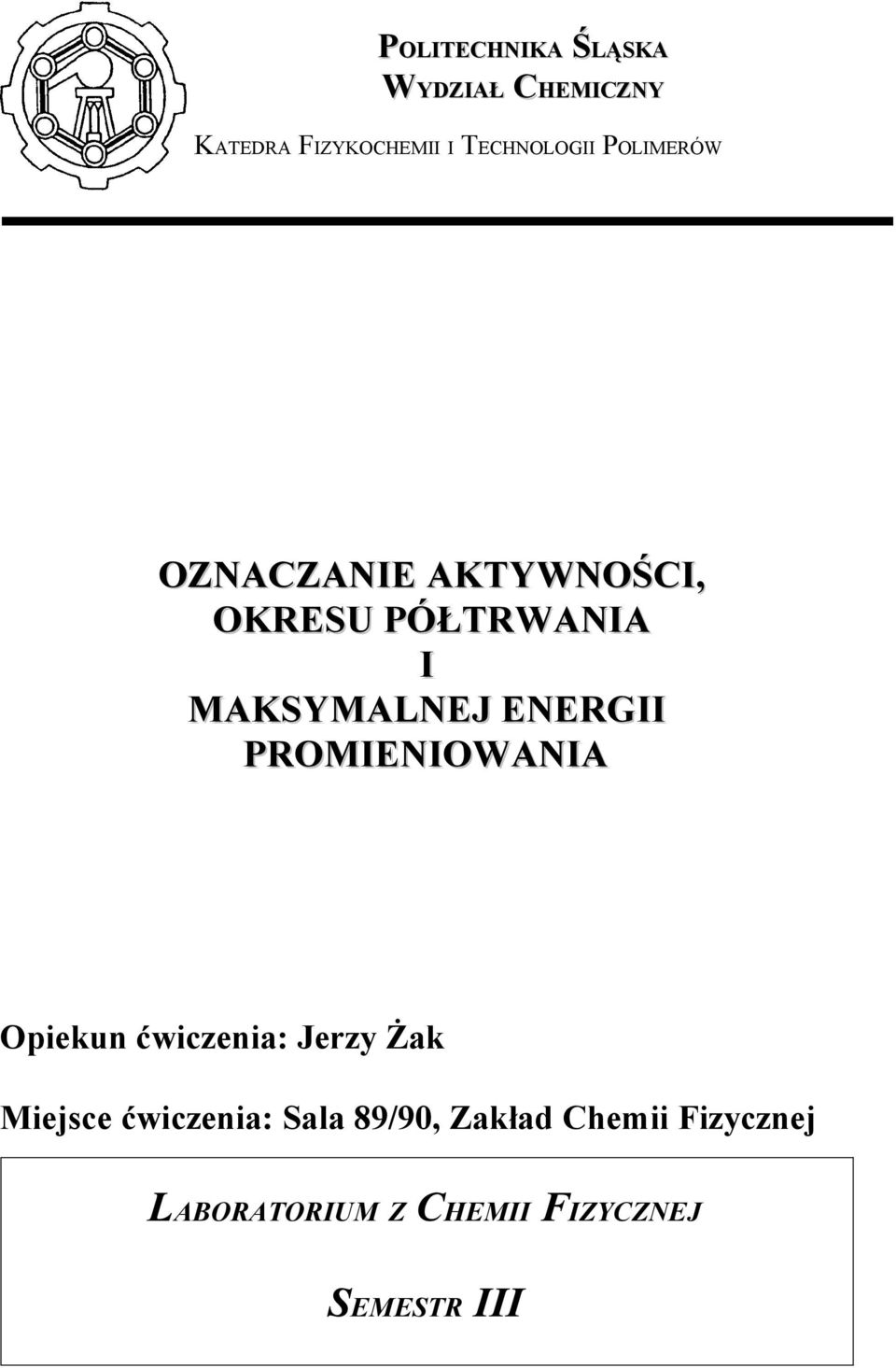 PROMIENIOWANIA Opiekun ćwiczenia: Jerzy Żak Miejsce ćwiczenia: Sala 89/90,