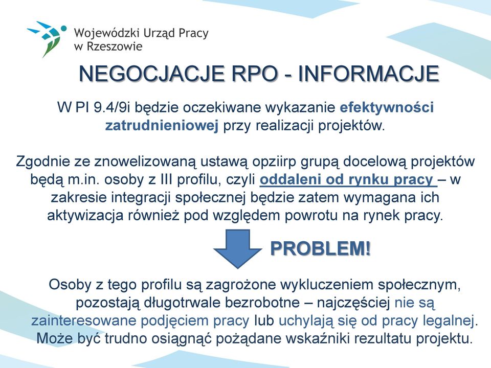 osoby z III profilu, czyli oddaleni od rynku pracy w zakresie integracji społecznej będzie zatem wymagana ich aktywizacja również pod względem powrotu na