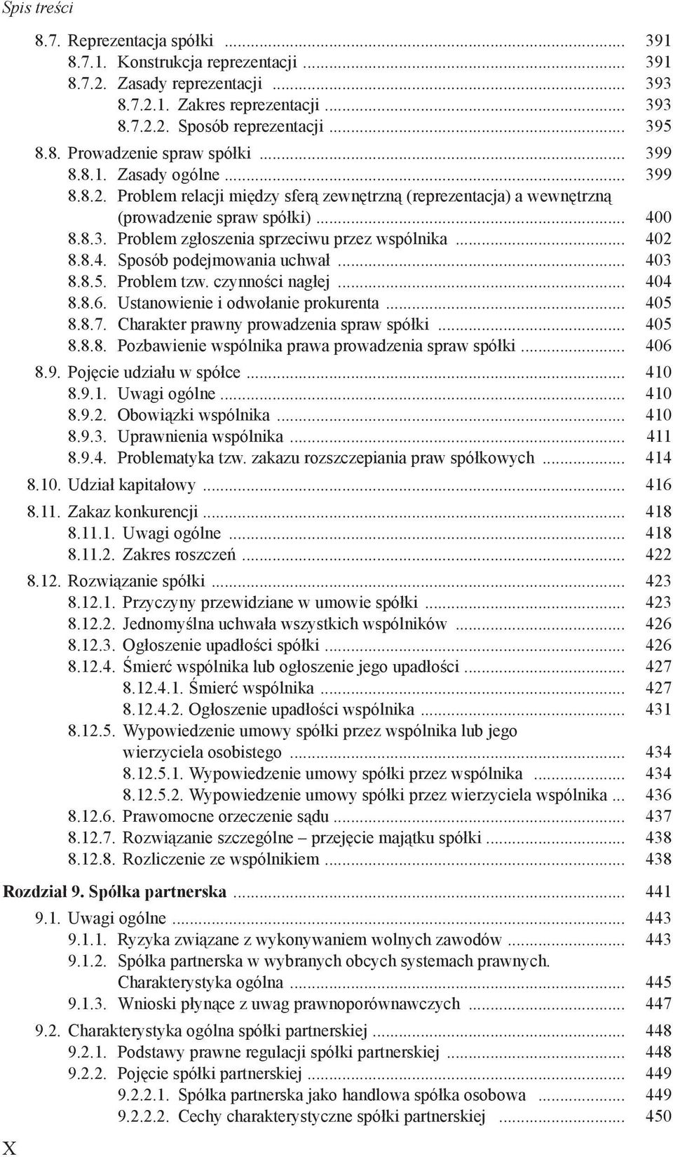 .. 402 8.8.4. Sposób podejmowania uchwał... 403 8.8.5. Problem tzw. czynności nagłej... 404 8.8.6. Ustanowienie i odwołanie prokurenta... 405 8.8.7. Charakter prawny prowadzenia spraw spółki... 405 8.8.8. Pozbawienie wspólnika prawa prowadzenia spraw spółki.