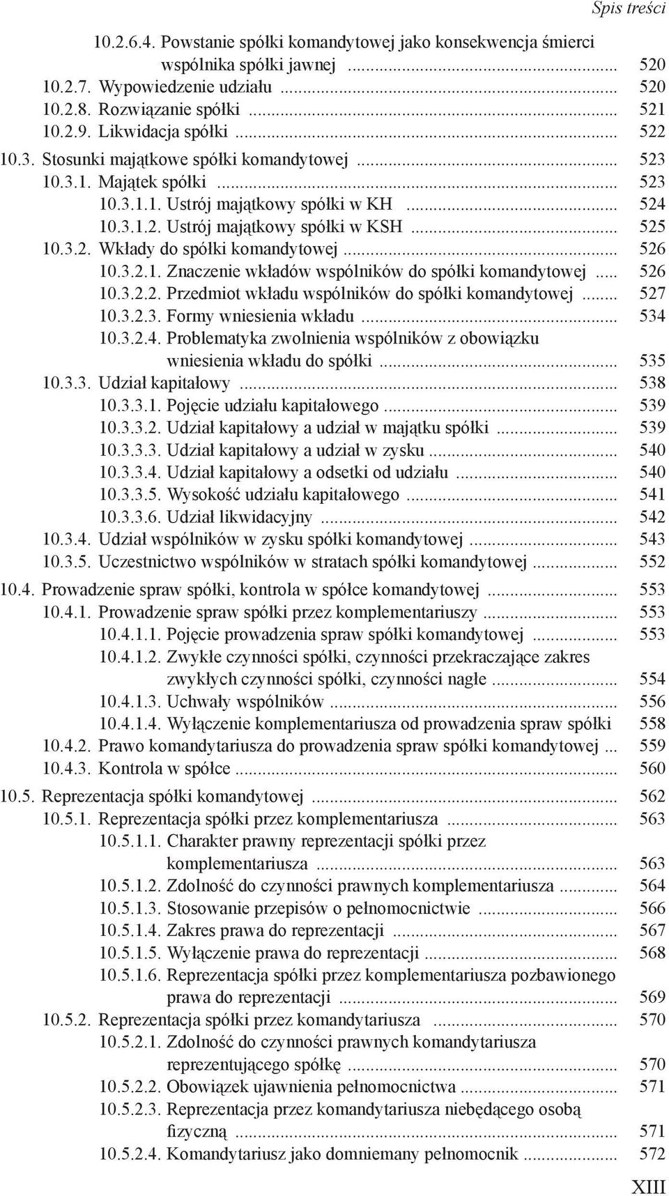 .. 526 10.3.2.1. Znaczenie wkładów wspólników do spółki komandytowej... 526 10.3.2.2. Przedmiot wkładu wspólników do spółki komandytowej... 527 10.3.2.3. Formy wniesienia wkładu... 534 