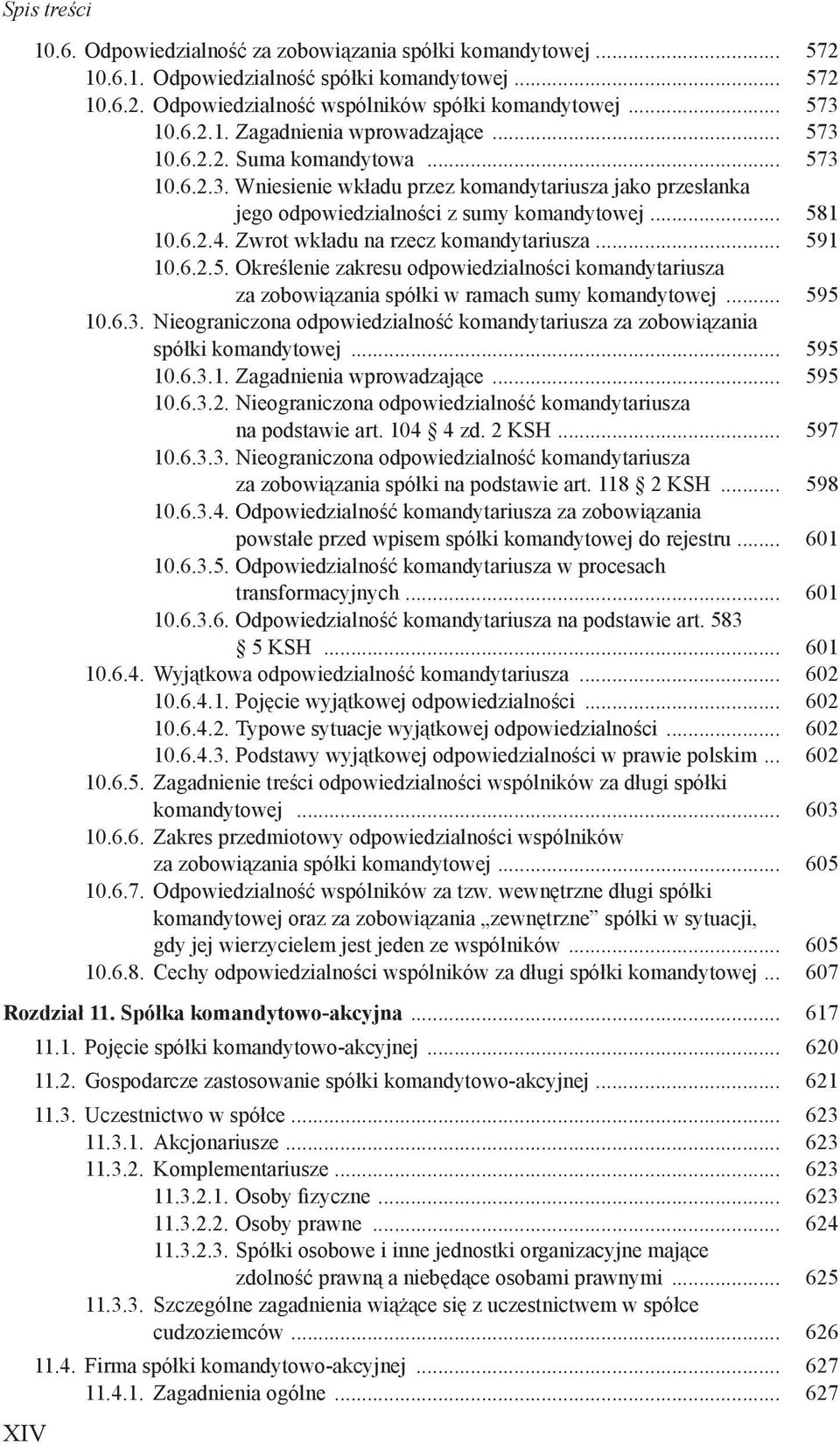 Zwrot wkładu na rzecz komandytariusza... 591 10.6.2.5. Określenie zakresu odpowiedzialności komandytariusza za zobowiązania spółki w ramach sumy komandytowej... 595 10.6.3.