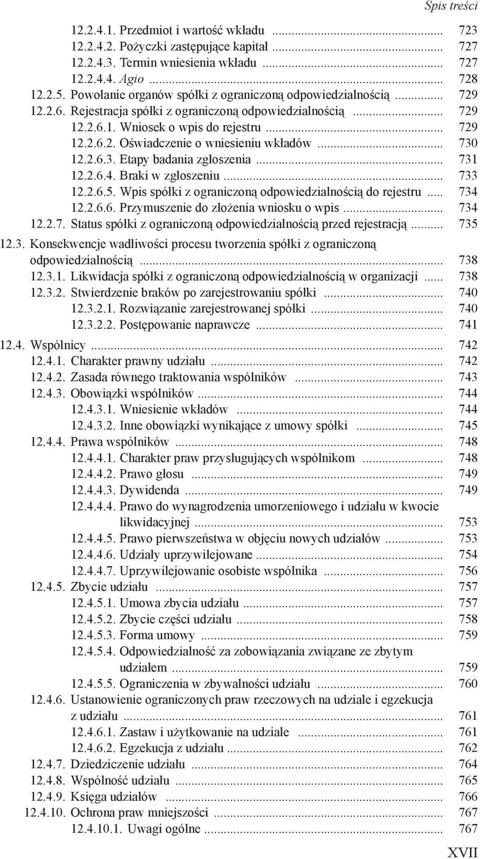 .. 730 12.2.6.3. Etapy badania zgłoszenia... 731 12.2.6.4. Braki w zgłoszeniu... 733 12.2.6.5. Wpis spółki z ograniczoną odpowiedzialnością do rejestru... 734 12.2.6.6. Przymuszenie do złożenia wniosku o wpis.