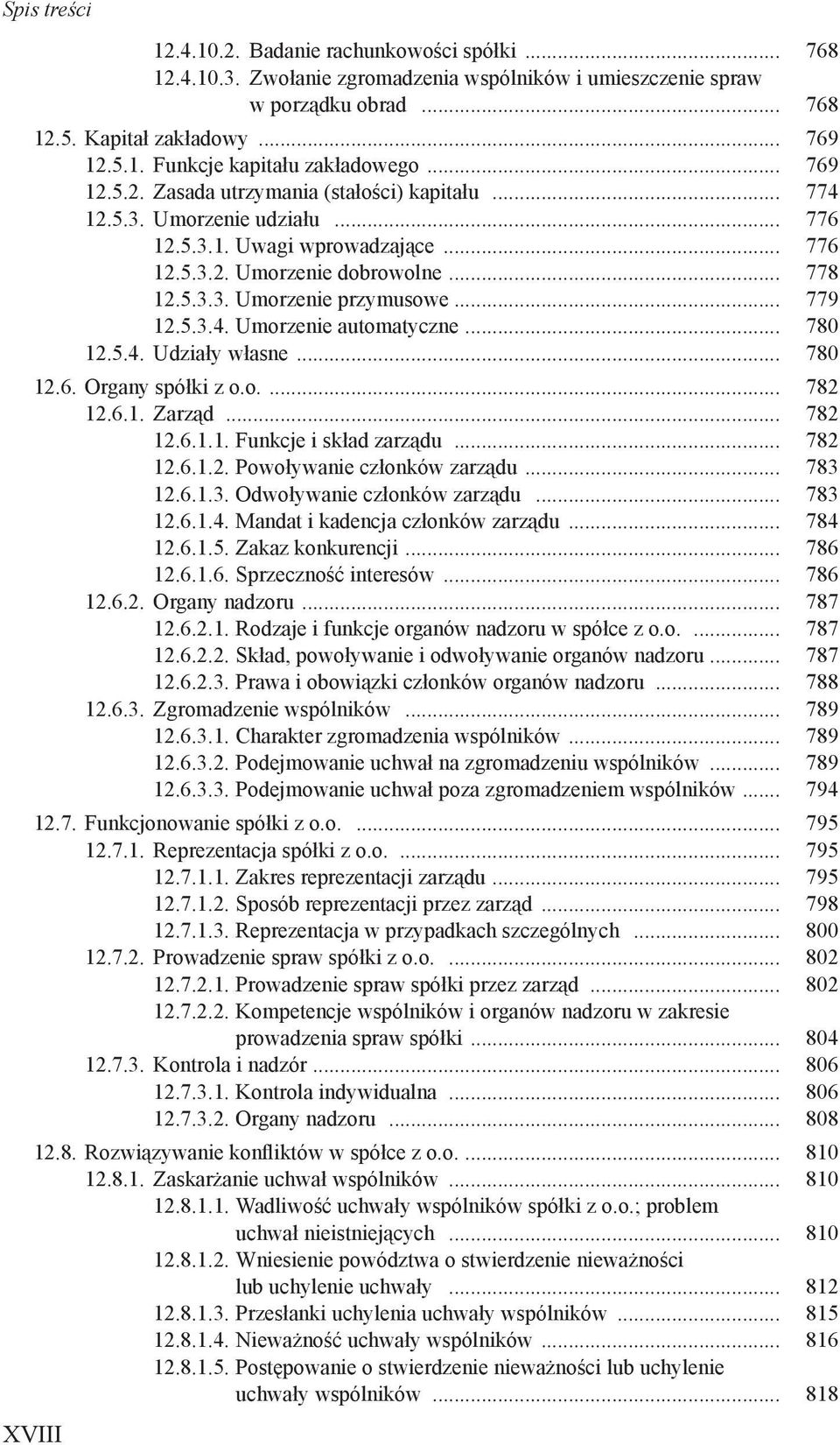 .. 779 12.5.3.4. Umorzenie automatyczne... 780 12.5.4. Udziały własne... 780 12.6. Organy spółki z o.o.... 782 12.6.1. Zarząd... 782 12.6.1.1. Funkcje i skład zarządu... 782 12.6.1.2. Powoływanie członków zarządu.