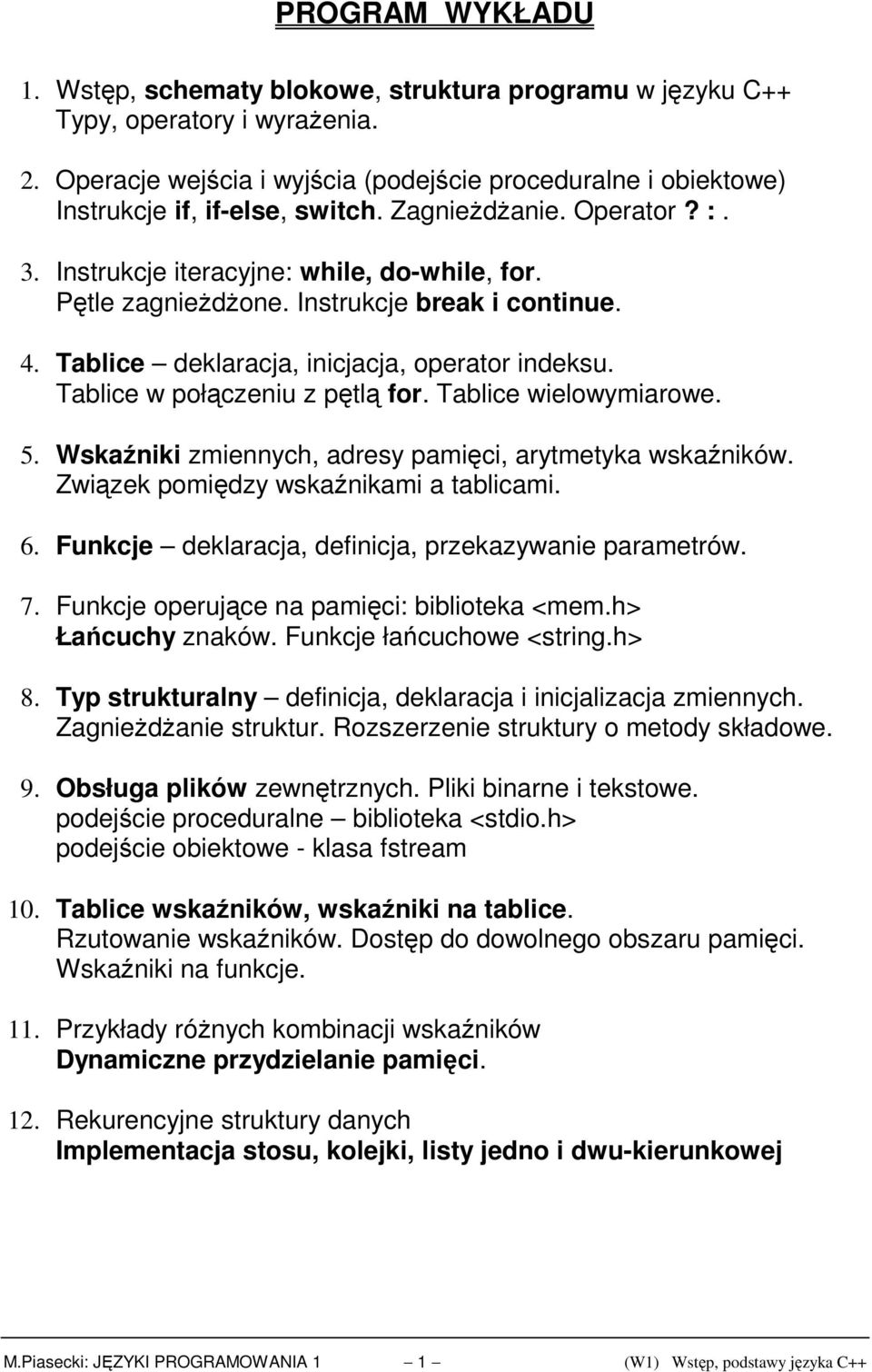 Instrukcje break i continue. 4. Tablice deklaracja, inicjacja, operator indeksu. Tablice w połączeniu z pętlą for. Tablice wielowymiarowe. 5.