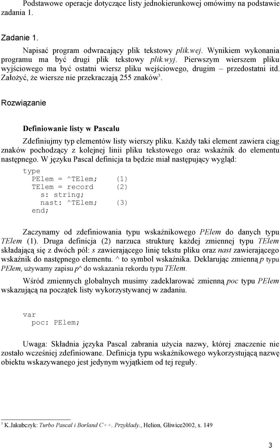 Rozwiązanie Definiowanie listy w Pascalu Zdefiniujmy ty elementów listy wierszy liku.