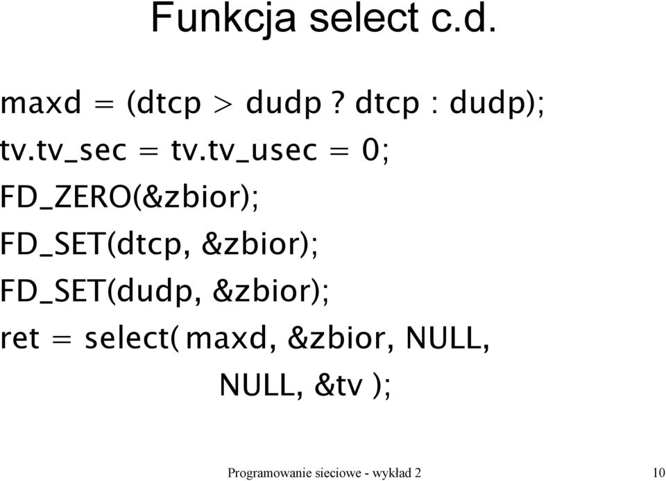 tv_usec = 0; FD_ZERO(&zbior); FD_SET(dtcp, &zbior);