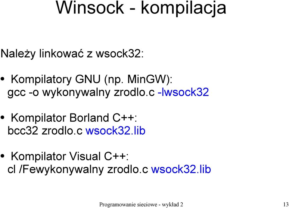 c -lwsock32 Kompilator Borland C++: bcc32 zrodlo.c wsock32.