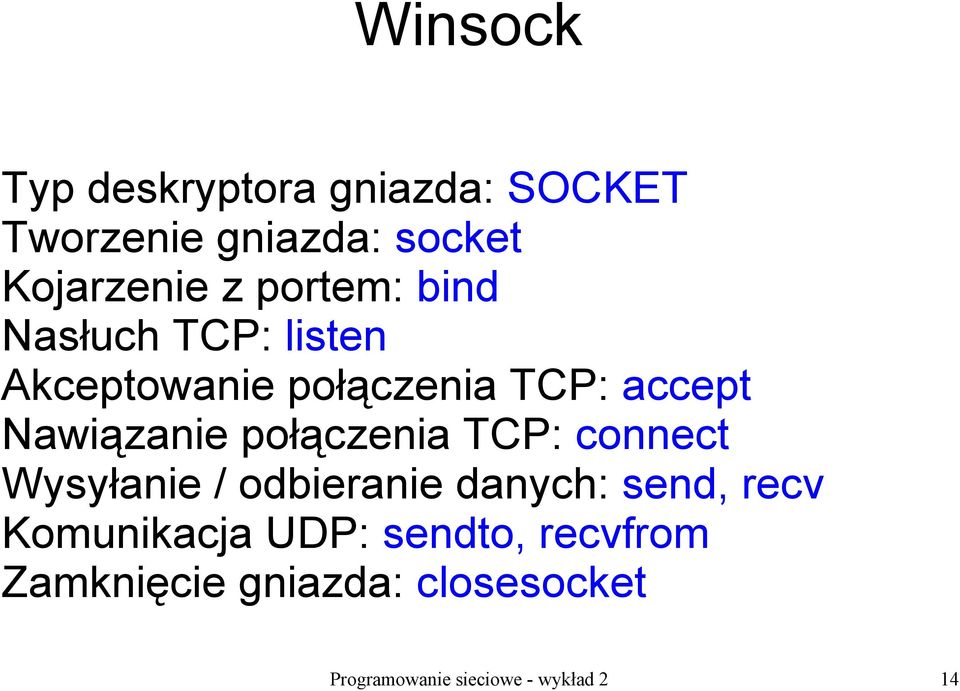 połączenia TCP: connect Wysyłanie / odbieranie danych: send, recv Komunikacja