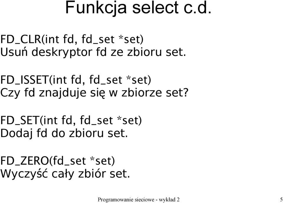 FD_ISSET(int fd, fd_set *set) Czy fd znajduje si ę w zbiorze set?