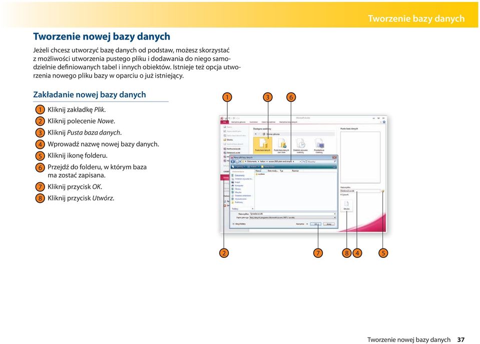 Tworzenie bazy danych Zakładanie nowej bazy danych Kliknij zakładkę Plik. Kliknij polecenie Nowe. Kliknij Pusta baza danych.