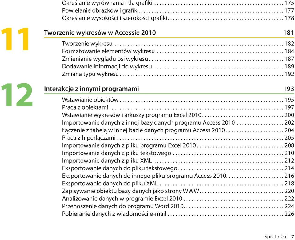 ............................................... 8 Zmienianie wyglądu osi wykresu................................................... 87 Dodawanie informacji do wykresu................................................. 89 Zmiana typu wykresu.