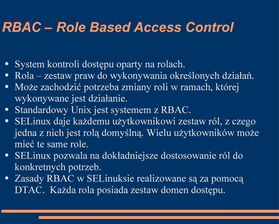 SELinux daje każdemu użytkownikowi zestaw ról, z czego jedna z nich jest rolą domyślną. Wielu użytkowników może mieć te same role.