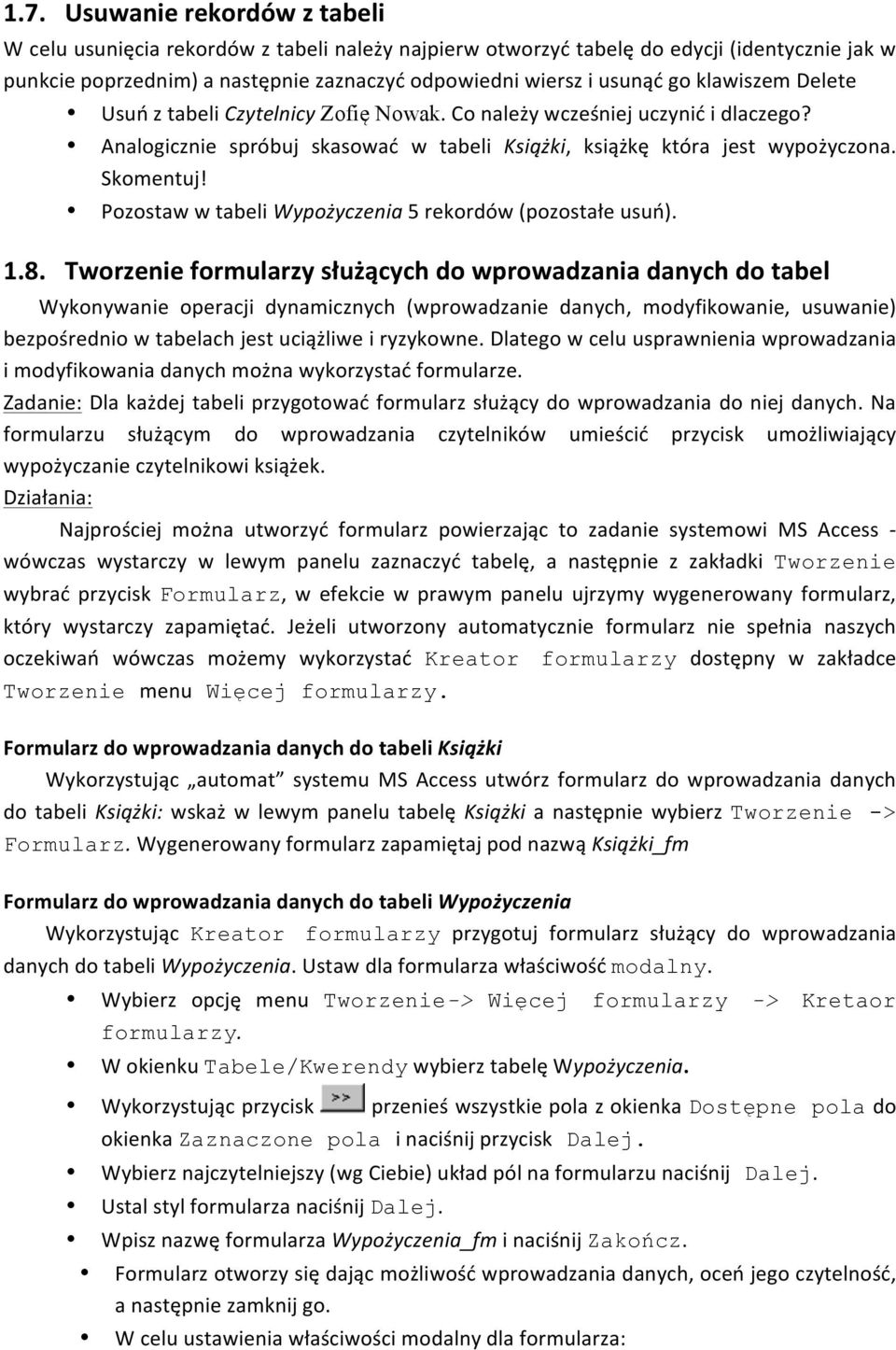 Pozostaw w tabeli Wypożyczenia 5 rekordów (pozostałe usuń). 1.8.