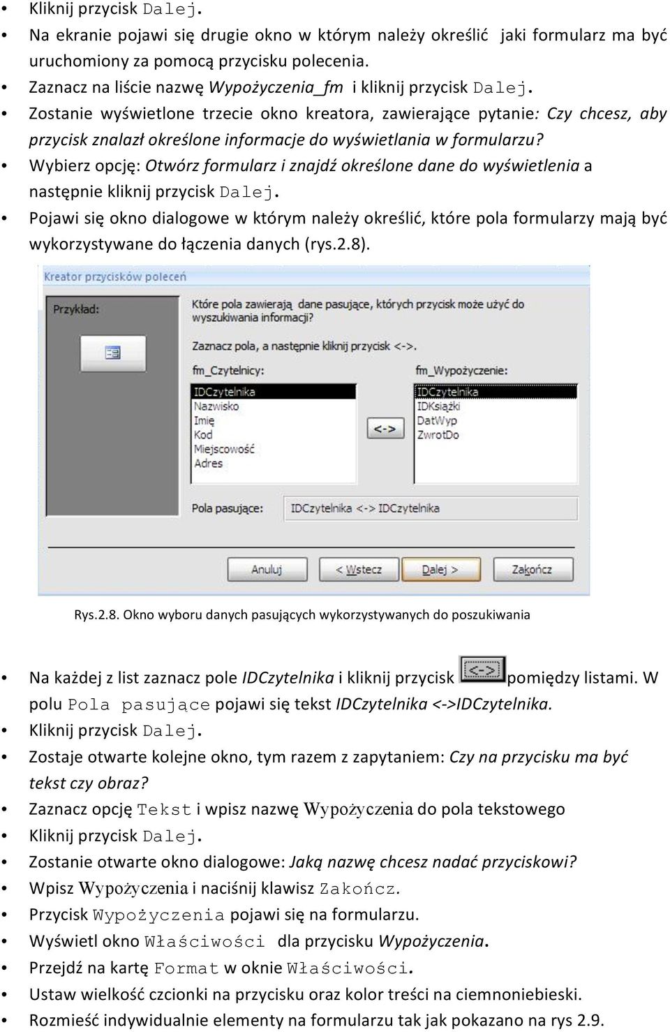 Zostanie wyświetlone trzecie okno kreatora, zawierające pytanie: Czy chcesz, aby przycisk znalazł określone informacje do wyświetlania w formularzu?