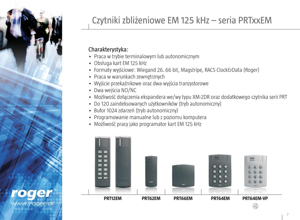 .66 bit, Magstripe, RACS Clock&Data (Roger) Praca w warunkach zewnętrznych Wyjście przekaźnikowe oraz dwa wyjścia tranzystorowe Dwa wejścia NO/NC Możliwość