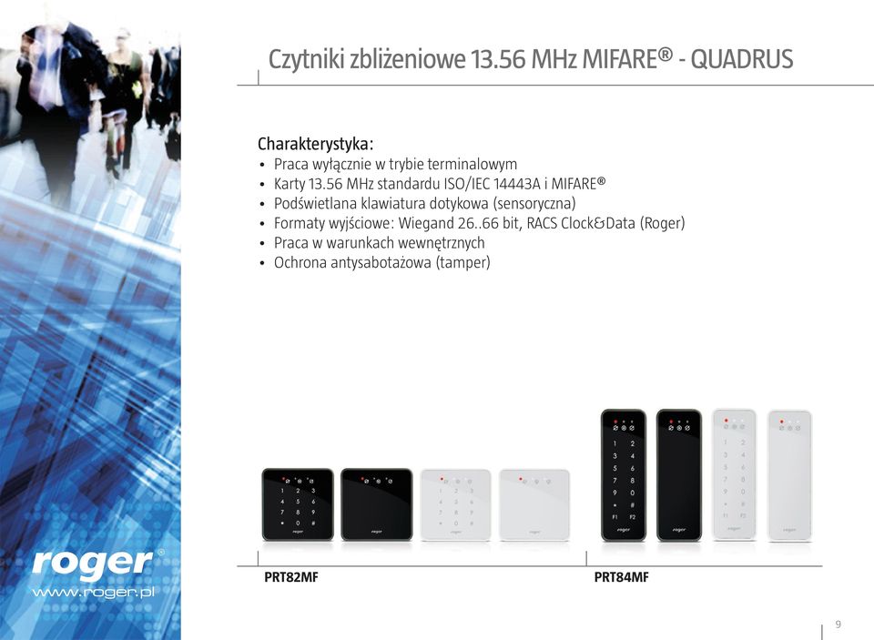 13.56 MHz standardu ISO/IEC 14443A i MIFARE Podświetlana klawiatura dotykowa