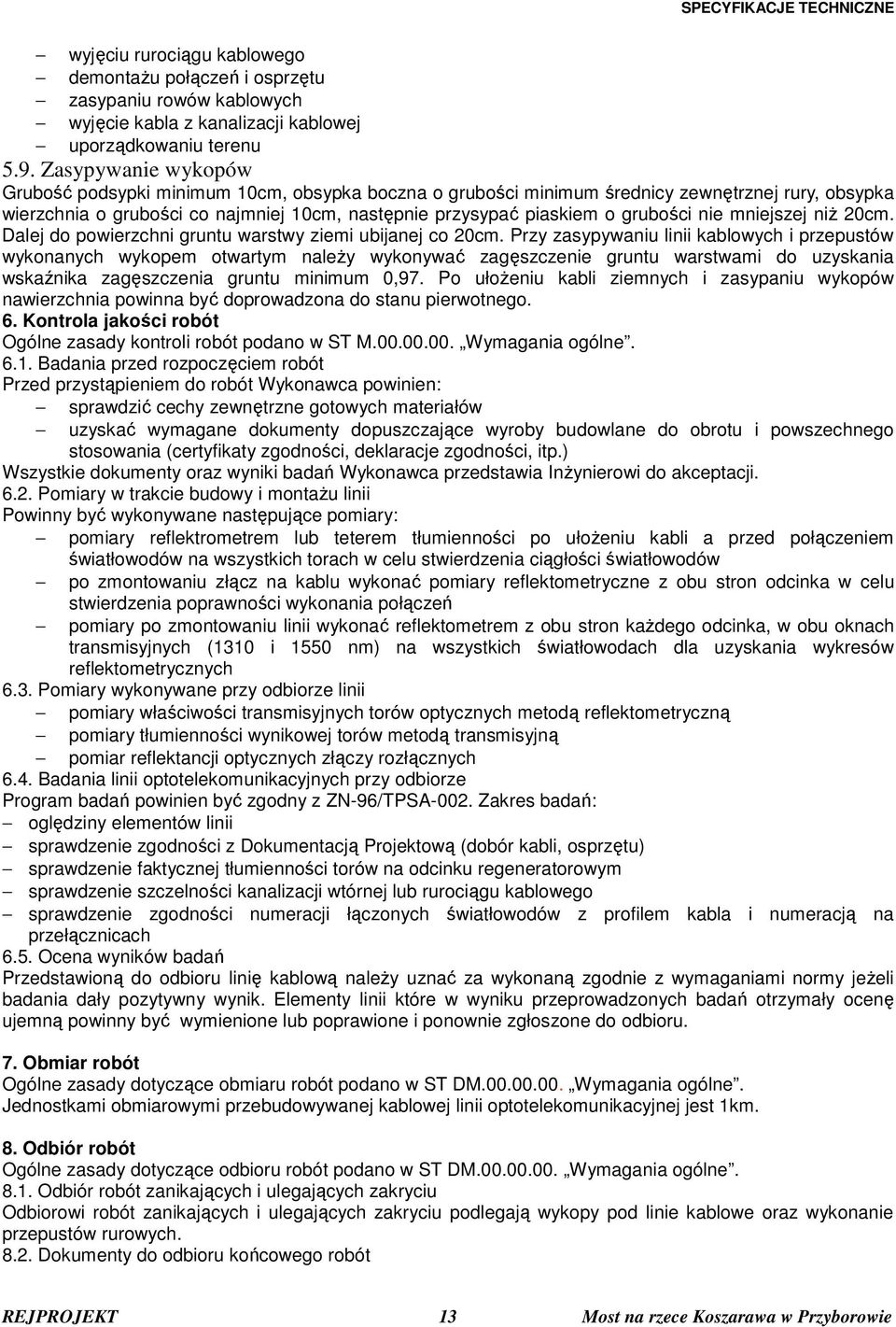 nie mniejszej niż 20cm. Dalej do powierzchni gruntu warstwy ziemi ubijanej co 20cm.