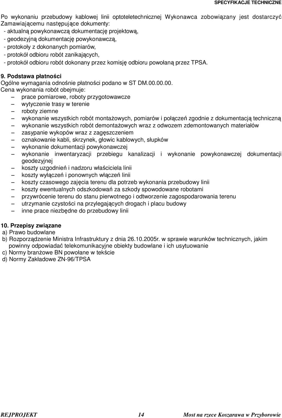 Podstawa płatności Ogólne wymagania odnośnie płatności podano w ST DM.00.