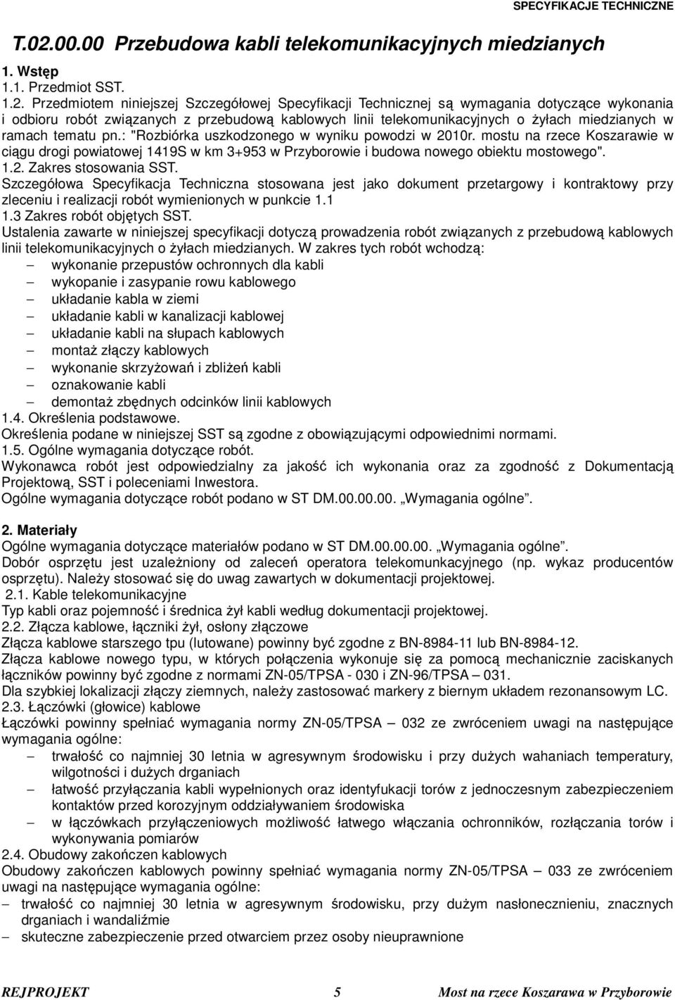 mostu na rzece Koszarawie w ciągu drogi powiatowej 1419S w km 3+953 w Przyborowie i budowa nowego obiektu mostowego". 1.2. Zakres stosowania SST.