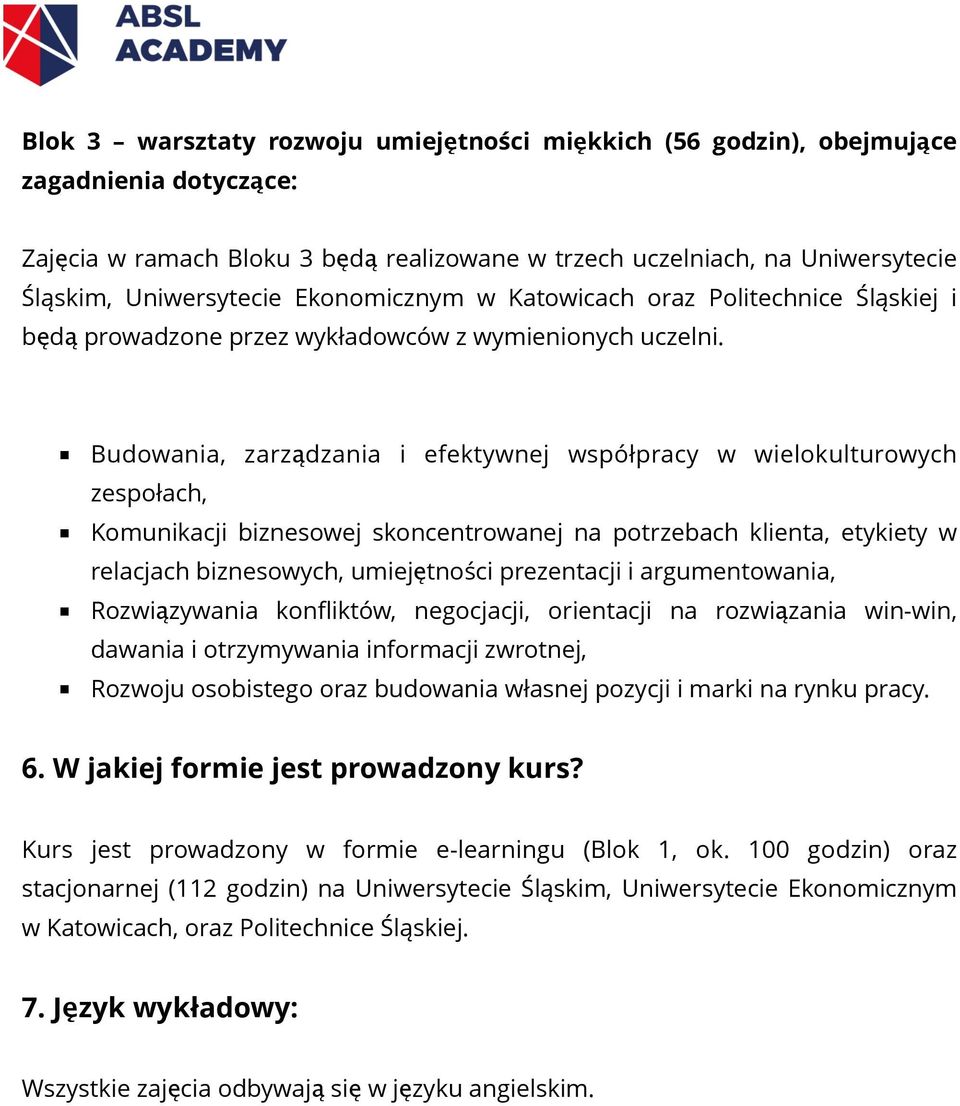 Budowania, zarządzania i efektywnej współpracy w wielokulturowych zespołach, Komunikacji biznesowej skoncentrowanej na potrzebach klienta, etykiety w relacjach biznesowych, umiejętności prezentacji i