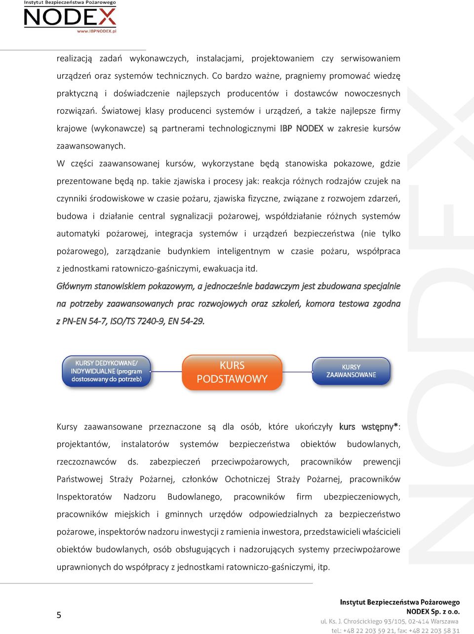 Światowej klasy producenci systemów i urządzeń, a także najlepsze firmy krajowe (wykonawcze) są partnerami technologicznymi IBP NODEX w zakresie kursów zaawansowanych.
