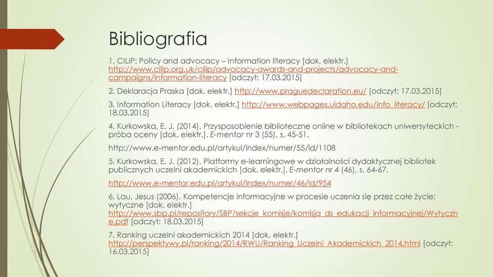 Kurkowska, E. J. (2014). Przysposobienie biblioteczne online w bibliotekach uniwersyteckich - próba oceny [dok. elektr.]. E-mentor nr 3 (55), s. 45-51. http://www.e-mentor.edu.