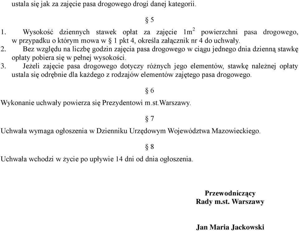 3. Jeżeli pasa dotyczy różnych jego elementów, stawkę należnej opłaty ustala się odrębnie dla każdego z rodzajów elementów zajętego pasa.