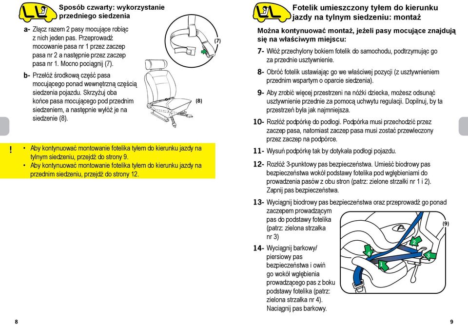 Skrzyżuj oba końce pasa mocującego pod przednim siedzeniem, a następnie wyłóż je na siedzenie (8). Aby kontynuować montowanie fotelika tyłem do kierunku jazdy na tylnym siedzeniu, przejdź do strony 9.