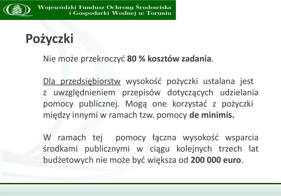 udzielania pomocy publicznej. Mogą one korzystać z pożyczki między innymi w ramach tzw.