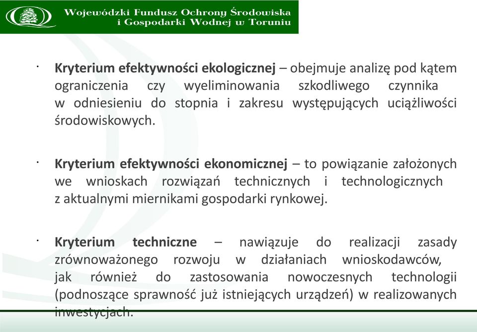 Kryterium efektywności ekonomicznej to powiązanie założonych we wnioskach rozwiązań technicznych i technologicznych z aktualnymi miernikami