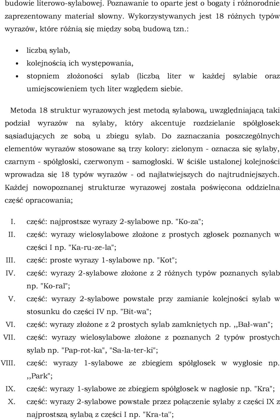 Metoda 18 struktur wyrazowych jest metodą sylabową, uwzględniającą taki podział wyrazów na sylaby, który akcentuje rozdzielanie spółgłosek sąsiadujących ze sobą u zbiegu sylab.