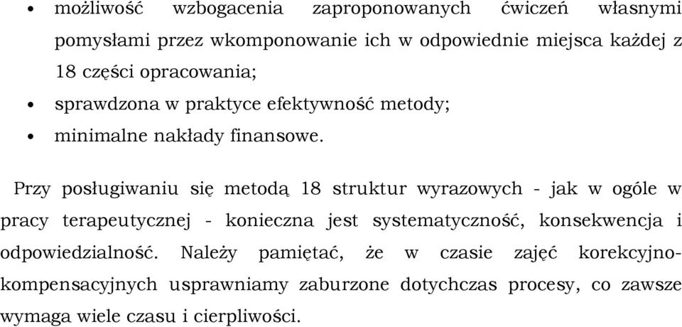 Przy posługiwaniu się metodą 18 struktur wyrazowych - jak w ogóle w pracy terapeutycznej - konieczna jest systematyczność,