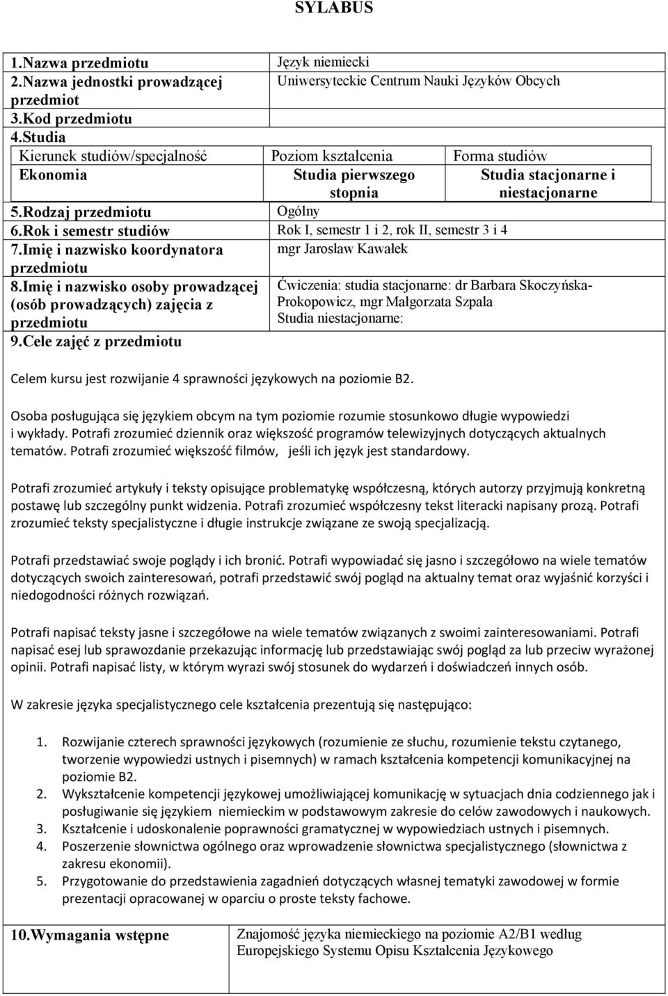 Rok i semestr studiów Rok I, semestr 1 i 2, rok II, semestr 3 i 4 7.Imię i nazwisko koordynatora mgr Jarosław Kawałek 8.