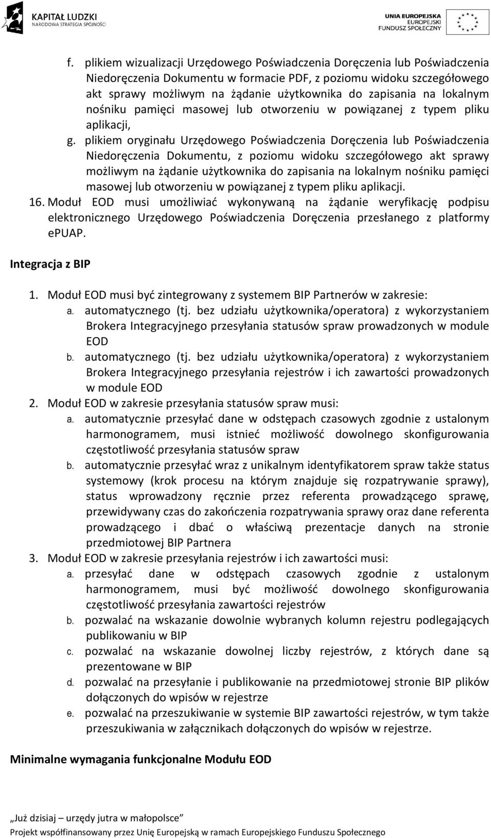 plikiem oryginału Urzędowego Poświadczenia Doręczenia lub Poświadczenia Niedoręczenia Dokumentu, z poziomu widoku szczegółowego akt sprawy możliwym na żądanie użytkownika do zapisania na lokalnym