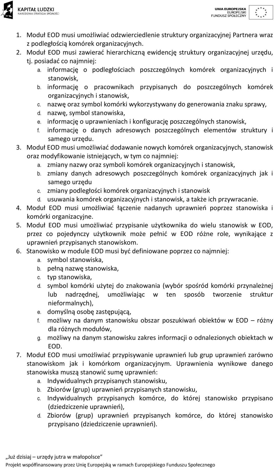 informację o pracownikach przypisanych do poszczególnych komórek organizacyjnych i stanowisk, c. nazwę oraz symbol komórki wykorzystywany do generowania znaku sprawy, d. nazwę, symbol stanowiska, e.